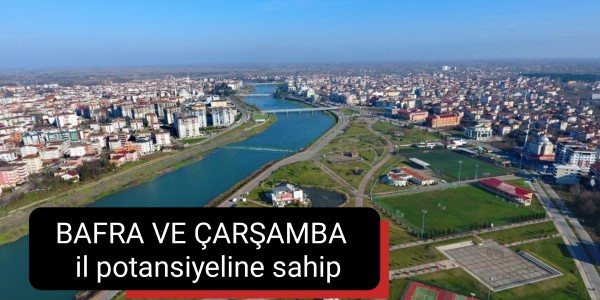 BAFRA VE ÇARŞAMBA il potansiyeline sahip
